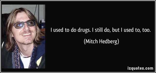 711286204-quote-i-used-to-do-drugs-i-still-do-but-i-used-to-too-mitch-hedberg-235984-1070293768.jpg