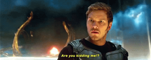 star-lord-are-you-kidding-me.gif